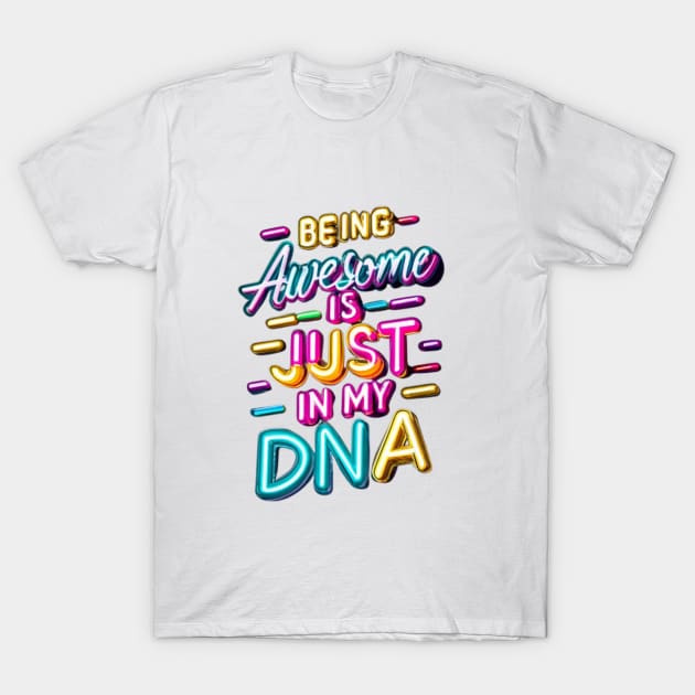 Being Awesome Is Just In My DNA T-Shirt by masksutopia